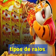 tipos de raios